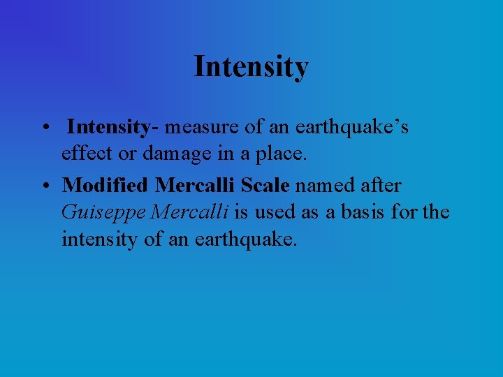 Intensity • Intensity- measure of an earthquake’s effect or damage in a place. •