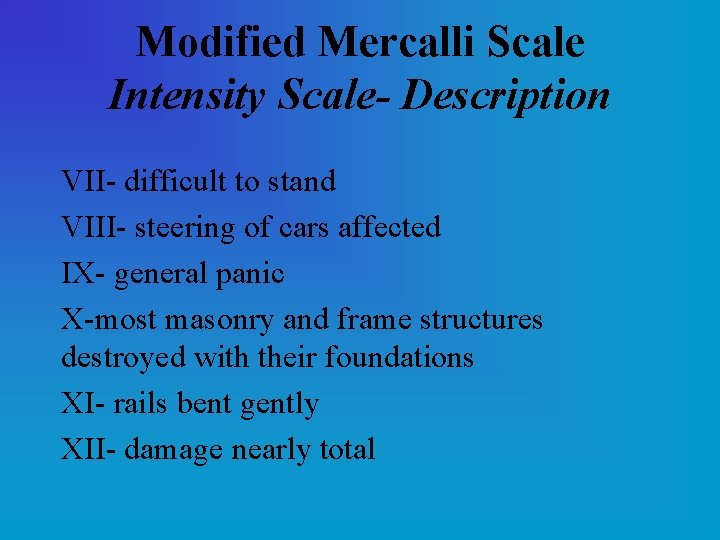 Modified Mercalli Scale Intensity Scale- Description VII- difficult to stand VIII- steering of cars