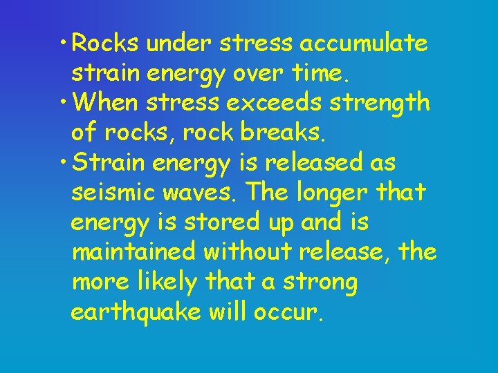  • Rocks under stress accumulate strain energy over time. • When stress exceeds