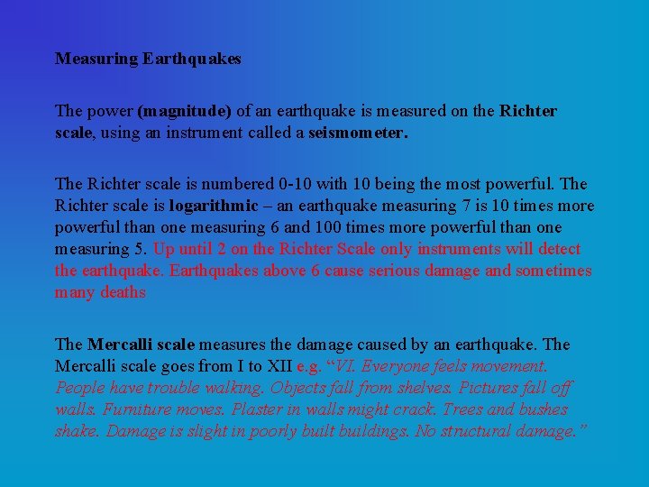Measuring Earthquakes The power (magnitude) of an earthquake is measured on the Richter scale,