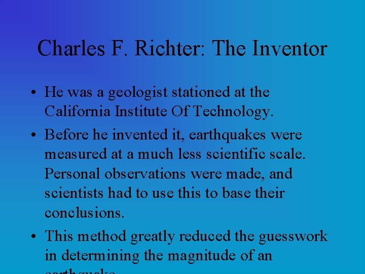 Charles F. Richter: The Inventor • He was a geologist stationed at the California