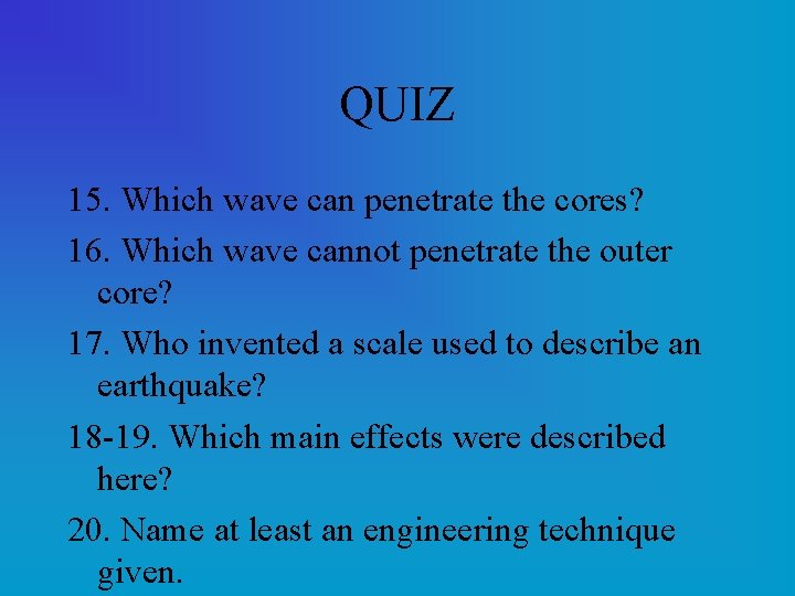 QUIZ 15. Which wave can penetrate the cores? 16. Which wave cannot penetrate the