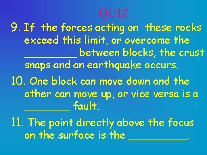 QUIZ 9. If the forces acting on these rocks exceed this limit, or overcome