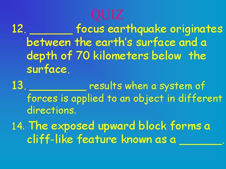 QUIZ 12. ______ focus earthquake originates between the earth’s surface and a depth of