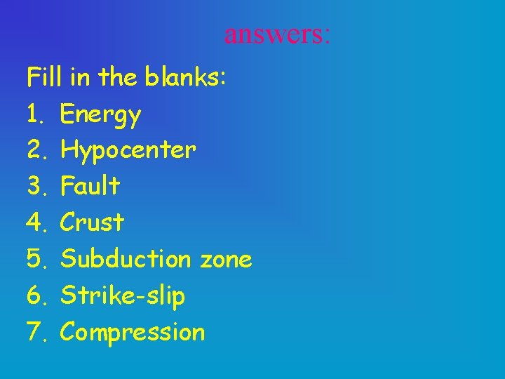 answers: Fill in the blanks: 1. Energy 2. Hypocenter 3. Fault 4. Crust 5.