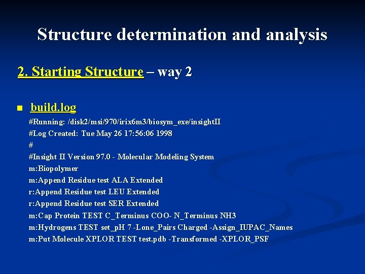 Structure determination and analysis 2. Starting Structure – way 2 n build. log #Running: Structure determination and analysis 2. Starting Structure – way 2 n build. log #Running: