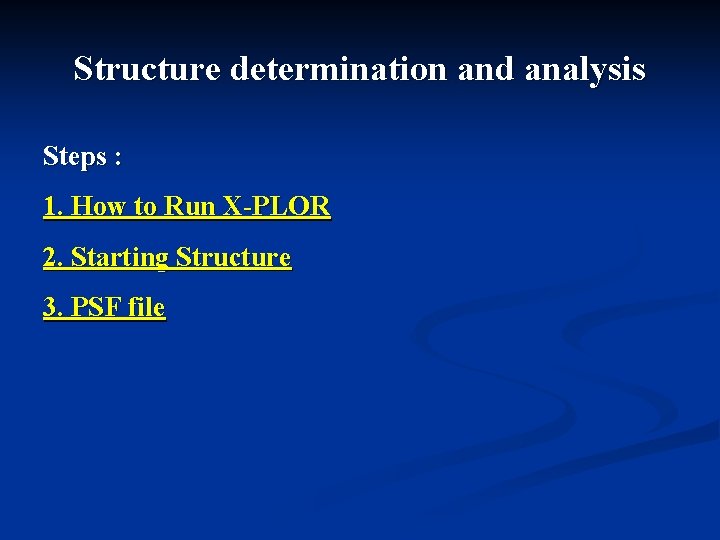 Structure determination and analysis Steps : 1. How to Run X-PLOR 2. Starting Structure Structure determination and analysis Steps : 1. How to Run X-PLOR 2. Starting Structure