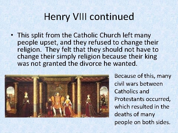 Henry VIII continued • This split from the Catholic Church left many people upset,