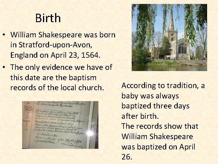 Birth • William Shakespeare was born in Stratford-upon-Avon, England on April 23, 1564. •