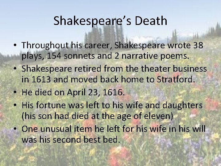 Shakespeare’s Death • Throughout his career, Shakespeare wrote 38 plays, 154 sonnets and 2