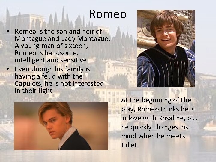 Romeo • Romeo is the son and heir of Montague and Lady Montague. A