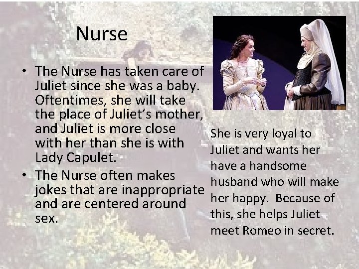 Nurse • The Nurse has taken care of Juliet since she was a baby.