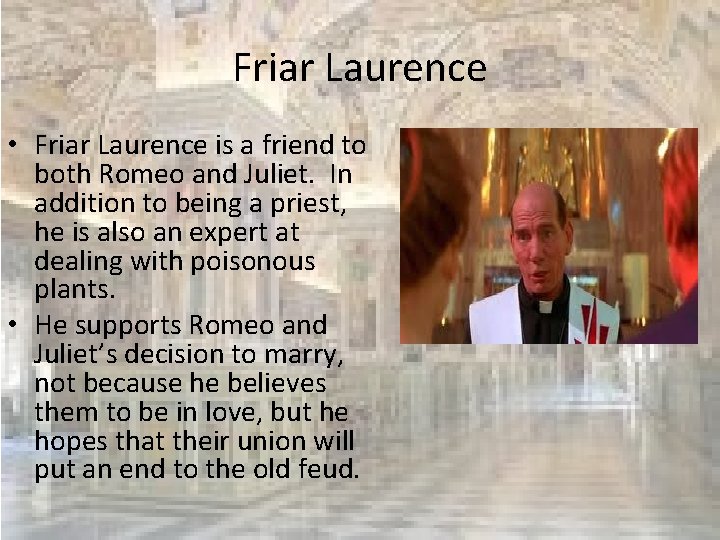Friar Laurence • Friar Laurence is a friend to both Romeo and Juliet. In