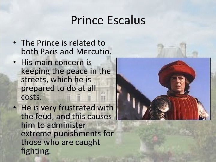 Prince Escalus • The Prince is related to both Paris and Mercutio. • His