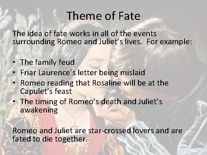 Theme of Fate The idea of fate works in all of the events surrounding