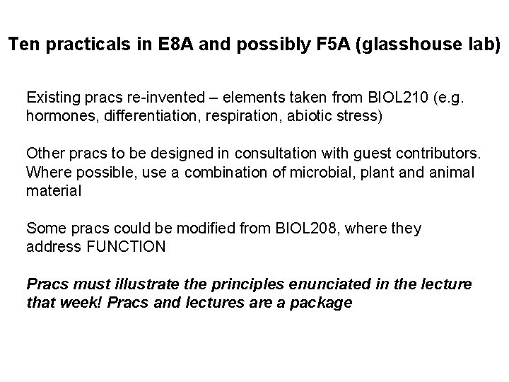 Ten practicals in E 8 A and possibly F 5 A (glasshouse lab) Existing