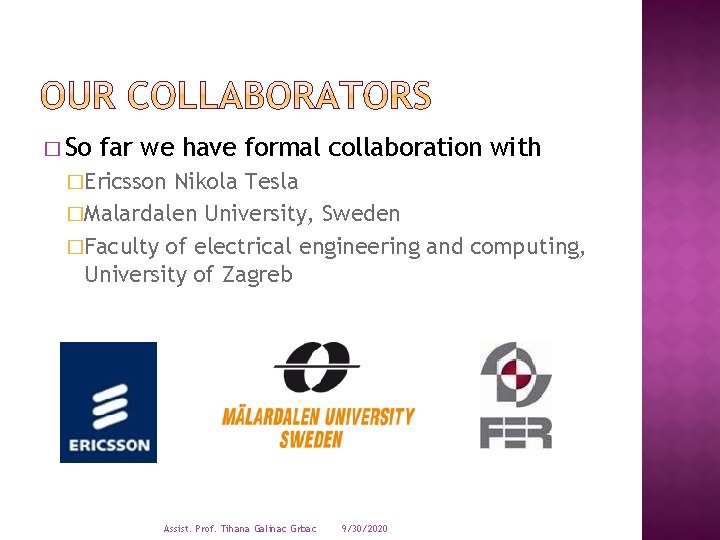 � So far we have formal collaboration with �Ericsson Nikola Tesla �Malardalen University, Sweden