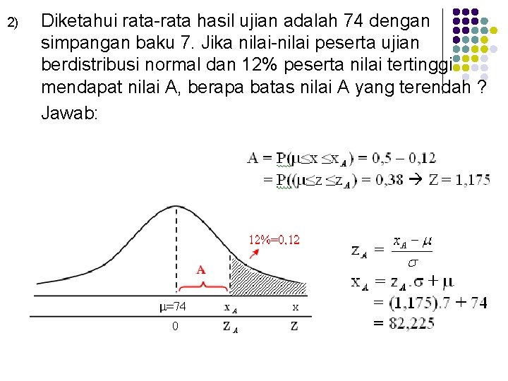 2) Diketahui rata-rata hasil ujian adalah 74 dengan simpangan baku 7. Jika nilai-nilai peserta