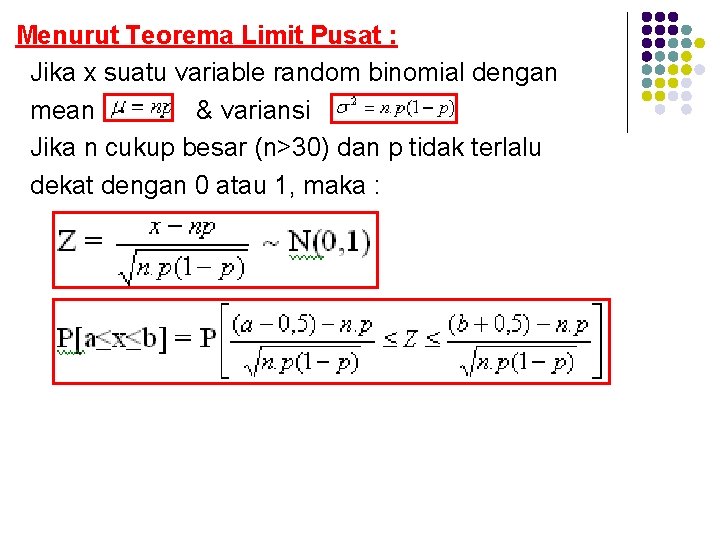 Menurut Teorema Limit Pusat : Jika x suatu variable random binomial dengan mean &