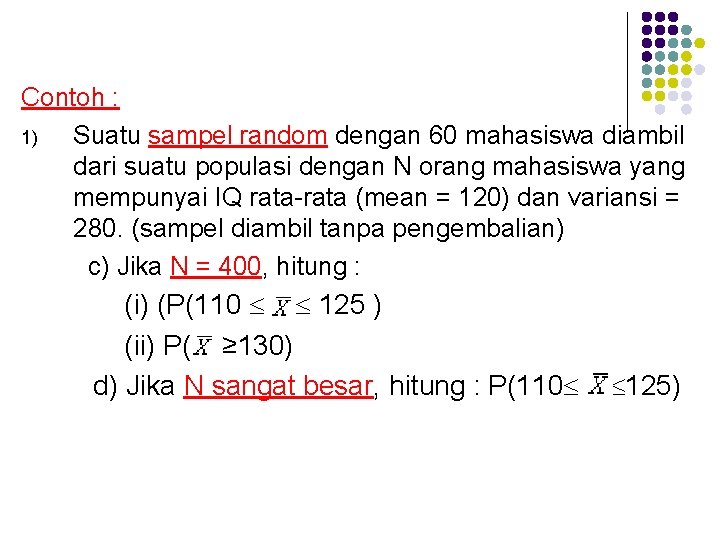 Contoh : 1) Suatu sampel random dengan 60 mahasiswa diambil dari suatu populasi dengan