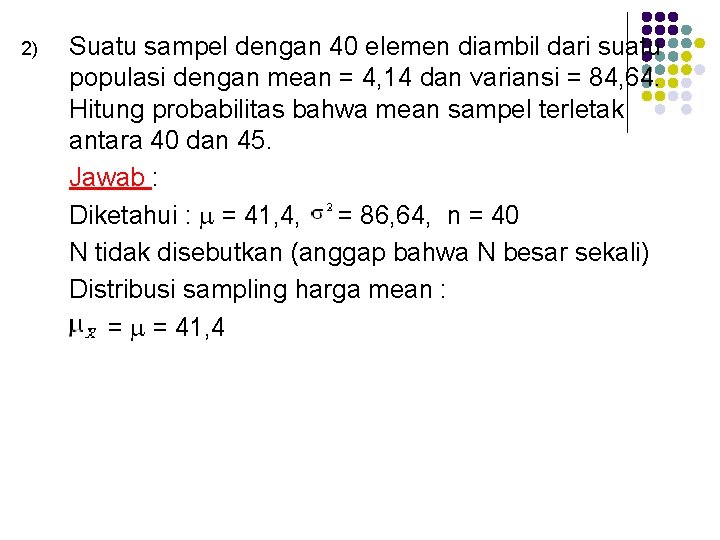 2) Suatu sampel dengan 40 elemen diambil dari suatu populasi dengan mean = 4,