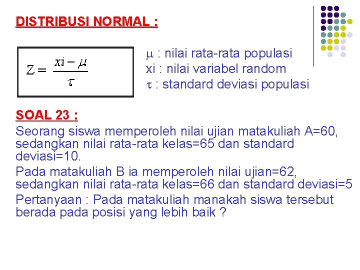 DISTRIBUSI NORMAL : : nilai rata-rata populasi xi : nilai variabel random : standard