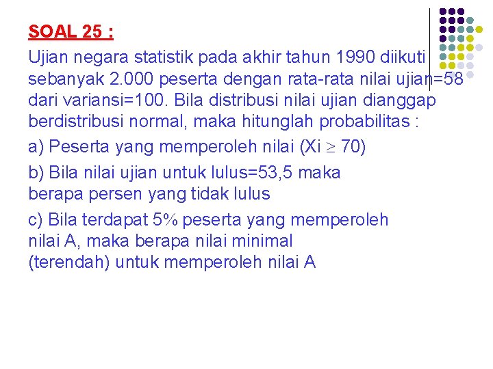 SOAL 25 : Ujian negara statistik pada akhir tahun 1990 diikuti sebanyak 2. 000