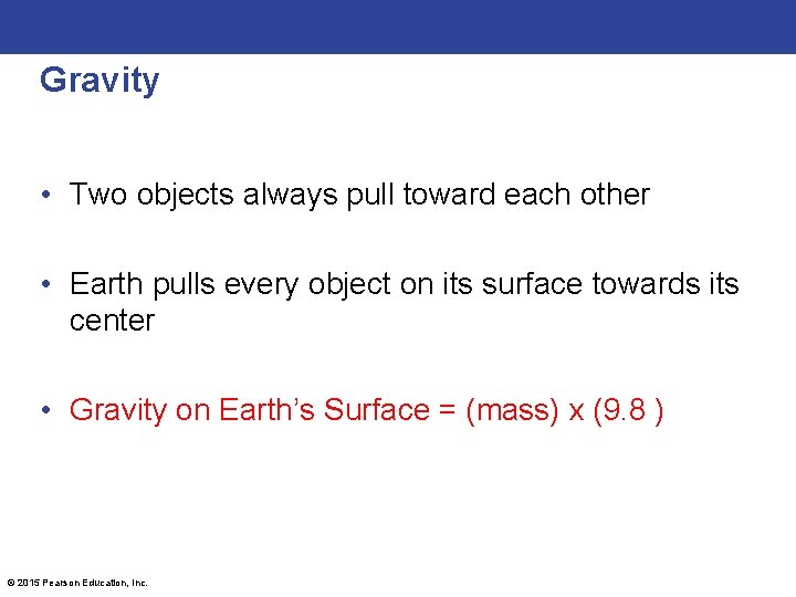 Gravity • Two objects always pull toward each other • Earth pulls every object