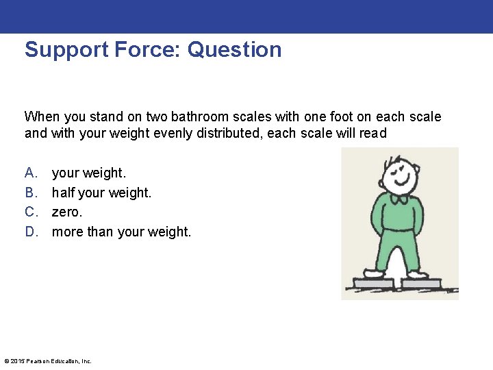 Support Force: Question When you stand on two bathroom scales with one foot on