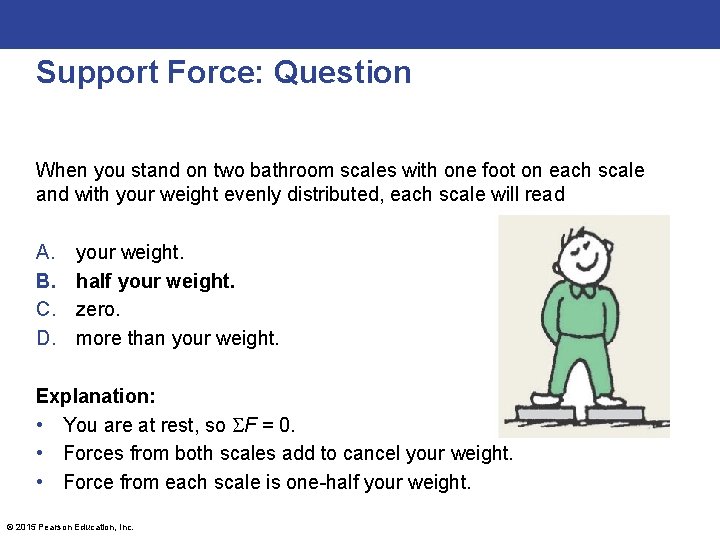 Support Force: Question When you stand on two bathroom scales with one foot on