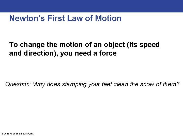 Newton's First Law of Motion To change the motion of an object (its speed