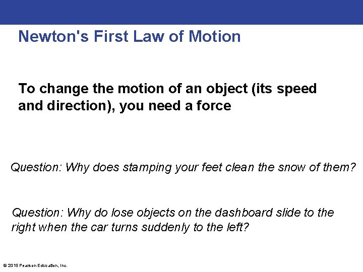 Newton's First Law of Motion To change the motion of an object (its speed