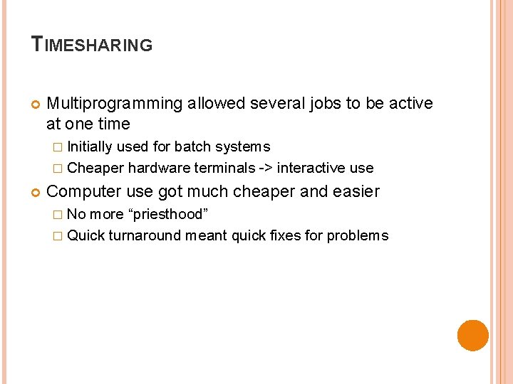 TIMESHARING Multiprogramming allowed several jobs to be active at one time � Initially used TIMESHARING Multiprogramming allowed several jobs to be active at one time � Initially used