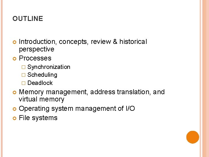 OUTLINE Introduction, concepts, review & historical perspective Processes � Synchronization � Scheduling � Deadlock OUTLINE Introduction, concepts, review & historical perspective Processes � Synchronization � Scheduling � Deadlock