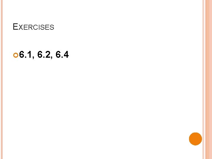 EXERCISES 6. 1, 6. 2, 6. 4 EXERCISES 6. 1, 6. 2, 6. 4