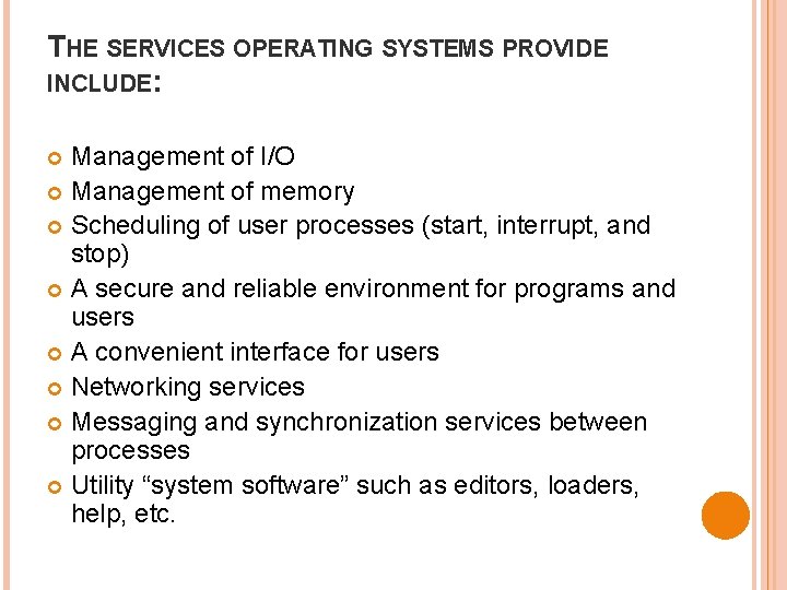 THE SERVICES OPERATING SYSTEMS PROVIDE INCLUDE: Management of I/O Management of memory Scheduling of THE SERVICES OPERATING SYSTEMS PROVIDE INCLUDE: Management of I/O Management of memory Scheduling of