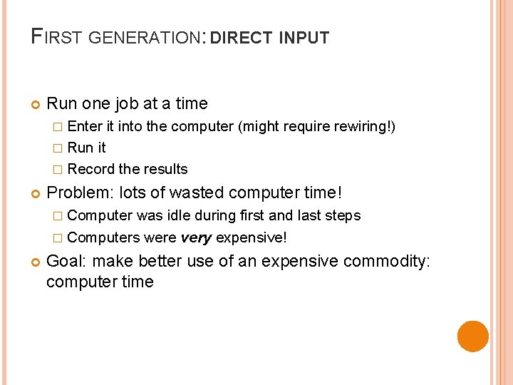 FIRST GENERATION: DIRECT INPUT Run one job at a time � Enter it into FIRST GENERATION: DIRECT INPUT Run one job at a time � Enter it into