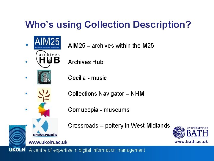 Who’s using Collection Description? • AIM 25 – archives within the M 25 •