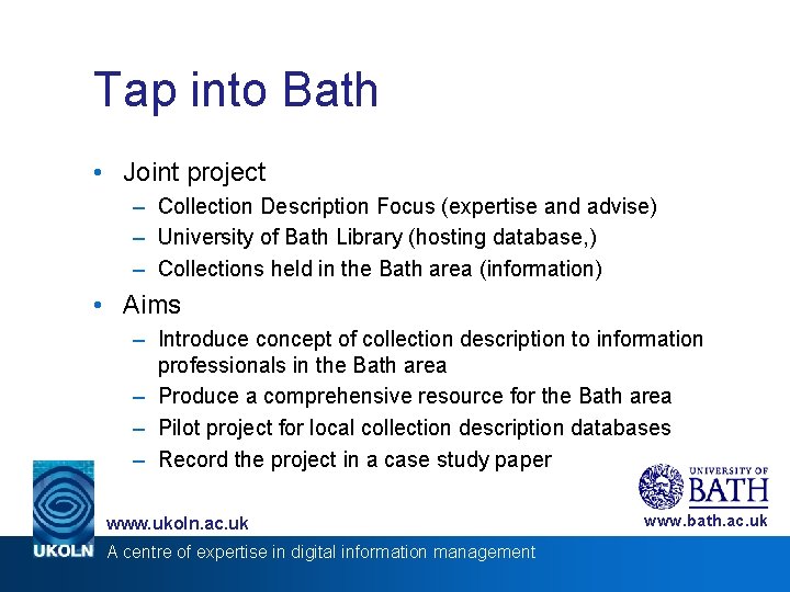 Tap into Bath • Joint project – Collection Description Focus (expertise and advise) –