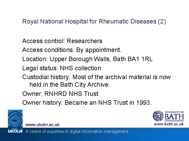 Royal National Hospital for Rheumatic Diseases (2) Access control: Researchers Access conditions: By appointment.