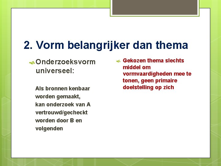 2. Vorm belangrijker dan thema Onderzoeksvorm universeel: Als bronnen kenbaar worden gemaakt, kan onderzoek