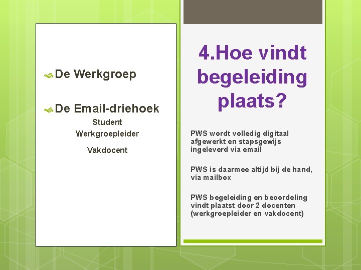  De Werkgroep De Email-driehoek Student Werkgroepleider Vakdocent 4. Hoe vindt begeleiding plaats? PWS