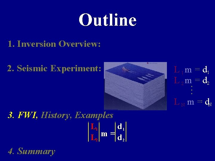 Outline 1. Inversion Overview: 2. Seismic Experiment: L 1 m = d 1 L