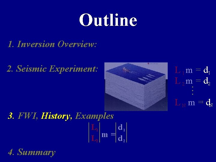 Outline 1. Inversion Overview: 2. Seismic Experiment: L 1 m = d 1 L