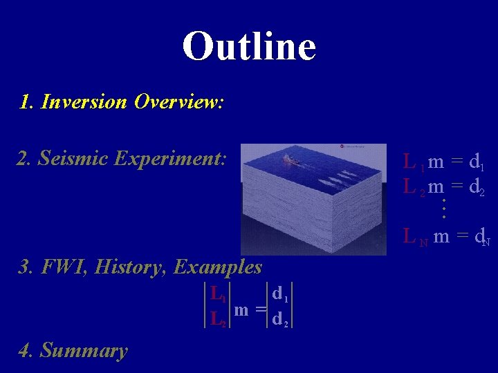 Outline 1. Inversion Overview: 2. Seismic Experiment: L 1 m = d 1 L