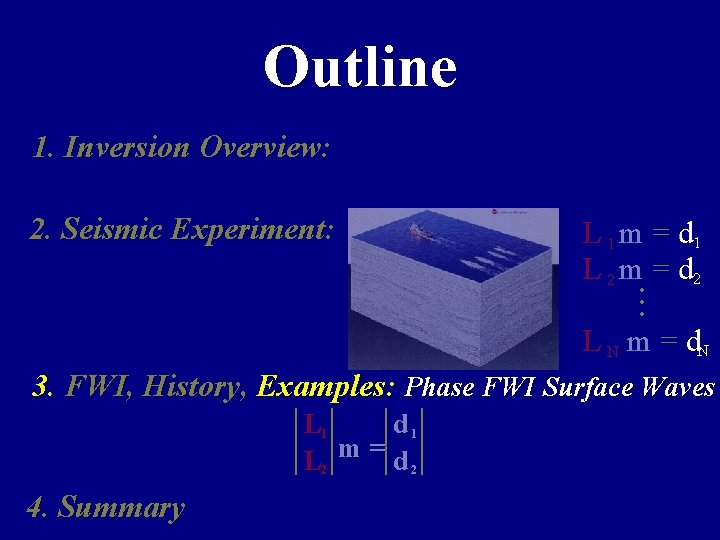 Outline 1. Inversion Overview: 2. Seismic Experiment: L 1 m = d 1 L