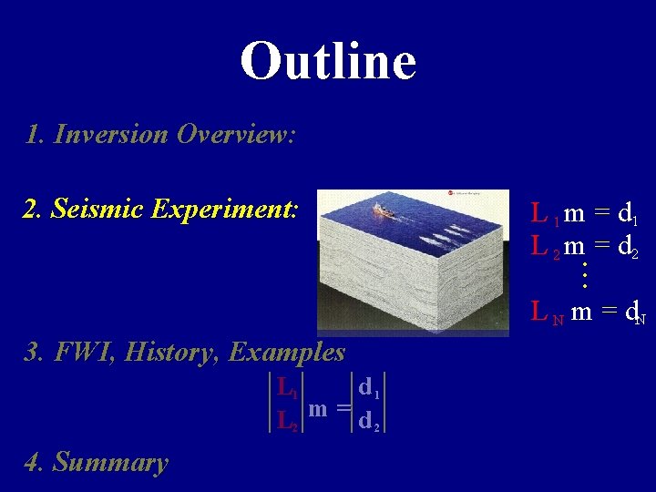 Outline 1. Inversion Overview: 2. Seismic Experiment: L 1 m = d 1 L