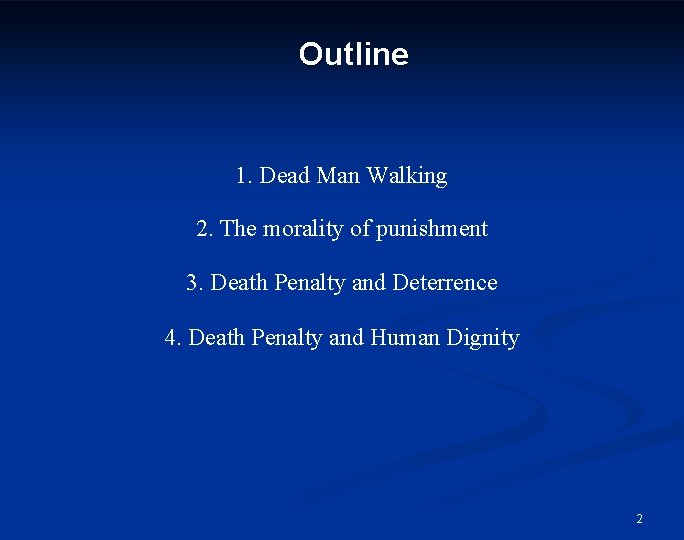 Outline 1. Dead Man Walking 2. The morality of punishment 3. Death Penalty and