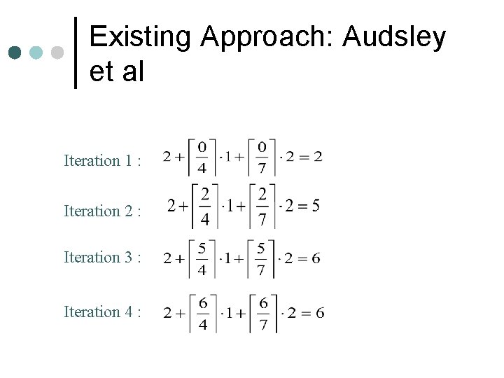 Existing Approach: Audsley et al Iteration 1 : Iteration 2 : Iteration 3 :