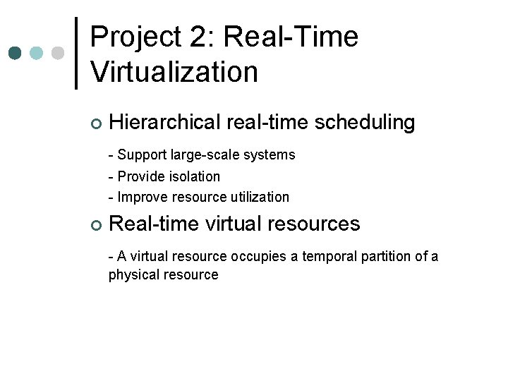 Project 2: Real-Time Virtualization ¢ Hierarchical real-time scheduling - Support large-scale systems - Provide